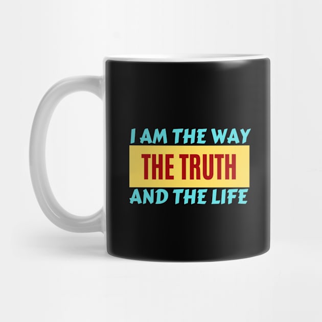 I am the way, the truth and the life | Christian Saying by All Things Gospel